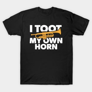 I Toot My Own Horn // Funny Trumpet Player // Marching Band Humor T-Shirt
